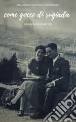 Come gocce di rugiada. Biografia di un artista libro