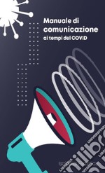 Manuale di comunicazione ai tempi del Covid