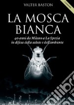 La mosca bianca. 40 anni da Milano a La Spezia