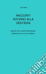 Racconti intorno alla dentiera. Pensieri sull'esistere liberamente i(N)spirati in una casa di riposo libro