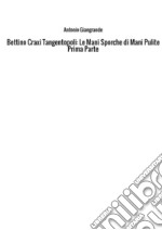 Bettino Craxi. Tangentopoli. Le mani sporche di Mani Pulite. Vol. 1 libro