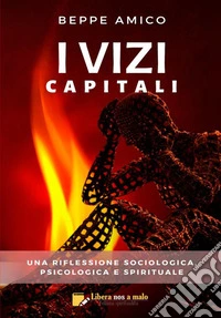 I vizi capitali. Una riflessione sociologica, psicologica e spirituale libro