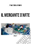 Il mercante d'arte libro