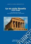 Le vie della filosofia. Storia della filosofia occidentale ad uso delle scuole medie superiori e degli autodidatti. Ediz. ampliata. Vol. 1: Dal mito a Democrito libro