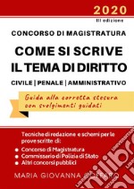 Concorso Magistratura. Come si scrive il tema di diritto Civile, Penale e Amministrativo. Tecniche di redazione e schemi per le prove di Magistratura, Commissario di Polizia e altri concorsi