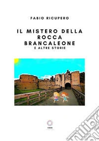 Il mistero della rocca Brancaleone e altre storie libro