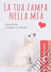 La tua zampa nella mia. Altre storie a spasso con Miele libro di Piergiovanni Luca