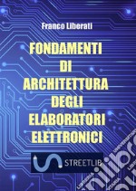 Fondamenti di architettura degli elaboratori elettronici libro