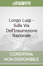 Longo Luigi - Sulla Via Dell'Insurrezione Nazionale libro