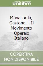 Manacorda, Gastone. - Il Movimento Operaio Italiano libro