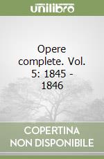 Opere complete. Vol. 5: 1845 - 1846