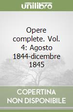 Opere complete. Vol. 4: Agosto 1844-dicembre 1845 libro