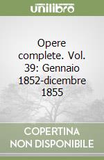 Opere complete. Vol. 39: Gennaio 1852-dicembre 1855