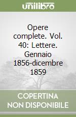 Opere complete. Vol. 40: Lettere. Gennaio 1856-dicembre 1859 libro