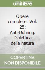 Opere complete. Vol. 25: Anti-Dühring. Dialettica della natura libro