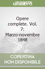 Opere complete. Vol. 7: Marzo-novembre 1848