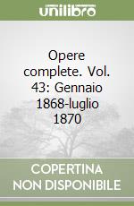 Opere complete. Vol. 43: Gennaio 1868-luglio 1870