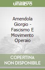 Amendola Giorgio - Fascismo E Movimento Operaio libro