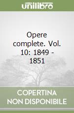 Opere complete. Vol. 10: 1849 - 1851