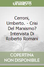 Cerroni, Umberto. - Crisi Del Marxismo? Intervista Di Roberto Romani libro