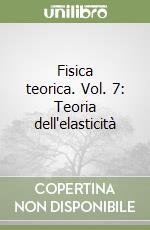 Fisica teorica. Vol. 7: Teoria dell'elasticità libro