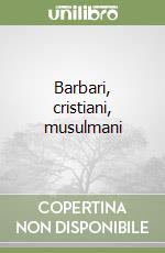 Barbari, cristiani, musulmani libro