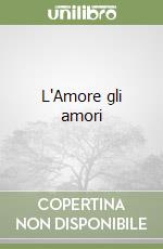 L'Amore gli amori libro