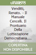 Venditti, Renato. - Il Manuale Cencelli. Il Prontuario Della Lottizzazione Democristiana. Un Documento Sulla Gestione Del Potere libro