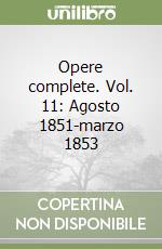 Opere complete. Vol. 11: Agosto 1851-marzo 1853