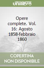 Opere complete. Vol. 16: Agosto 1858-febbraio 1860 libro