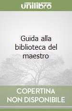 Guida alla biblioteca del maestro libro