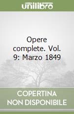 Opere complete. Vol. 9: Marzo 1849 libro