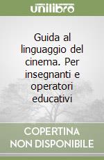 Guida al linguaggio del cinema. Per insegnanti e operatori educativi