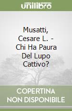 Musatti, Cesare L. - Chi Ha Paura Del Lupo Cattivo? libro