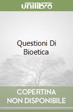 Questioni Di Bioetica libro