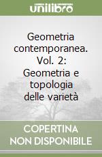 Geometria contemporanea. Vol. 2: Geometria e topologia delle varietà libro