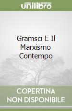 GRAMSCI E IL MARXISMO CONTEMPO