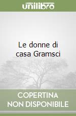 Le donne di casa Gramsci