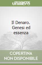 Il Denaro. Genesi ed essenza libro