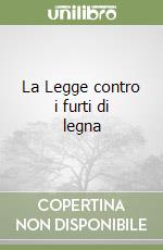 La Legge contro i furti di legna libro