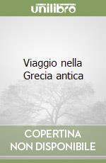 Viaggio nella Grecia antica libro