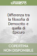 Differenza tra la filosofia di Democrito e quella di Epicuro libro