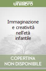 Immaginazione e creatività nell'età infantile libro