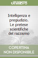 Intelligenza e pregiudizio. Le pretese scientifiche del razzismo libro