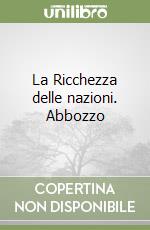 La Ricchezza delle nazioni. Abbozzo libro