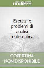 Esercizi e problemi di analisi matematica libro