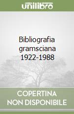 Bibliografia gramsciana 1922-1988 libro