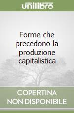 Forme che precedono la produzione capitalistica libro