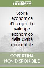 Storia economica d'Europa. Lo sviluppo economico della civiltà occidentale