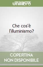 Che cos'è l'illuminismo? libro